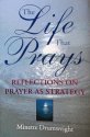 Cover art for The Life That Prays: Reflections on Prayer As Strategy