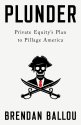 Cover art for Plunder: Private Equity's Plan to Pillage America