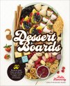 Cover art for Dessert Boards: 50 Beautifully Sweet Platters and Boards for Family, Friends, Holidays, and Any Occasion