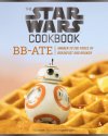 Cover art for The Star Wars Cookbook: BB-Ate: Awaken to the Force of Breakfast and Brunch (Cookbooks for Kids, Star Wars Cookbook, Star Wars Gifts) (Star Wars x Chronicle Books)