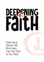 Cover art for Deepening Faith: Small-Group Studies That Move Jesus From Your Head to Your Heart