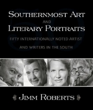 Cover art for Southernmost Art And Literary Portraits: Fifty Internationally Noted Artists And Writers