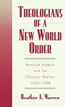 Cover art for Theologians of a New World Order: Rheinhold Niebuhr and the Christian Realists, 1920-1948 (Religion in America)