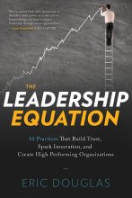 Cover art for The Leadership Equation: 10 Practices That Build Trust, Spark Innovation, and Create High Performing Organizations