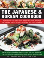 Cover art for The Japanese & Korean Cookbook: The Very Best Of Two Classic Asian Cuisines: A Guide To Ingredients, Techniques And 250 Recipes Shown Step By Step With 1500 Photographs