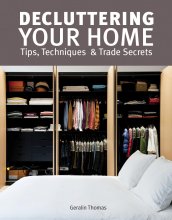 Cover art for Decluttering Your Home: Tips, Techniques and Trade Secrets