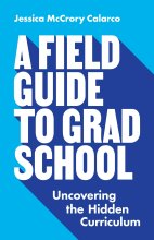 Cover art for A Field Guide to Grad School: Uncovering the Hidden Curriculum (Skills for Scholars)