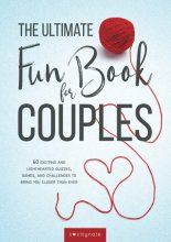 Cover art for The Ultimate Fun Book for Couples: 60 Exciting and Lighthearted Quizzes, Games, and Challenges to Bring You Closer Than Ever