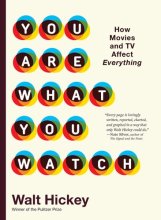 Cover art for You Are What You Watch: How Movies and TV Affect Everything