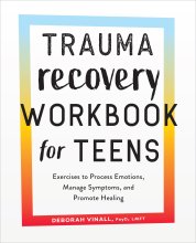 Cover art for Trauma Recovery Workbook for Teens: Exercises to Process Emotions, Manage Symptoms and Promote Healing