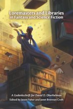 Cover art for Loremasters and Libraries in Fantasy and Science Fiction: A Gedenkschrift for David D. Oberhelman