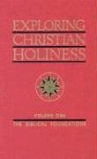 Cover art for Exploring Christian Holiness, Vol. 1: The Biblical Foundations
