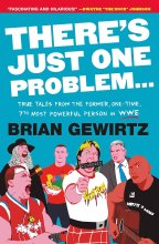 Cover art for There's Just One Problem...: True Tales from the Former, One-Time, 7th Most Powerful Person in WWE