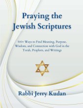 Cover art for Praying the Jewish Scriptures: 500+ Ways to Find Meaning, Purpose, Wisdom, and Connection with God in the Torah, Prophets, and Writings