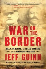 Cover art for War on the Border: Villa, Pershing, the Texas Rangers, and an American Invasion