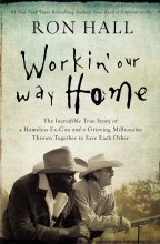 Cover art for Workin' Our Way Home: The Incredible True Story of a Homeless Ex-Con and a Grieving Millionaire Thrown Together to Save Each Other