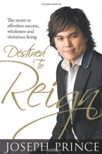 Cover art for Destined to Reign: The Secret to Effortless Success, Wholeness and Victorious Living