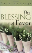 Cover art for The Blessing of Favor: Experiencing God's Supernatural Influence