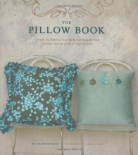 Cover art for The Pillow Book: Over 25 Simple-to-Sew Patterns for Every Room and Every Mood