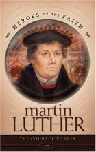 Cover art for Martin Luther: The Courage to Seek (Heroes of the Faith)