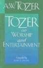 Cover art for Tozer on Worship and Entertainment: Selected Excerpts