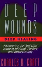 Cover art for Deep Wounds Deep Healing: Discovering the Vital Link Between Spiritual Warfare and Inner Healing