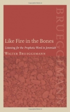 Cover art for Like Fire in the Bones: Listening for the Prophetic Word in Jeremiah