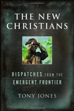 Cover art for The New Christians: Dispatches from the Emergent Frontier