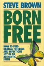 Cover art for Born Free: How to Find Radical Freedom and Infectious Joy in an Authentic Faith