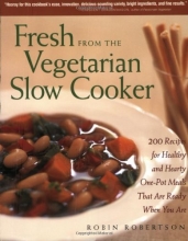 Cover art for Fresh from the Vegetarian Slow Cooker: 200 Recipes for Healthy and Hearty One-Pot Meals That Are Ready When You Are