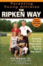 Cover art for Parenting Young Athletes the Ripken Way: Ensuring the Best Experience for Your Kids in Any Sport