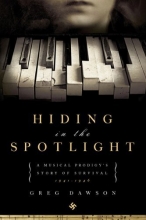 Cover art for Hiding in the Spotlight: A Musical Prodigy's Story of Survival: 1941-1946