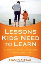 Cover art for Lessons Kids Need to Learn: Six Truths to Shape the Character of the Child You Love