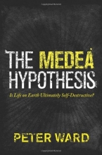 Cover art for The Medea Hypothesis: Is Life on Earth Ultimately Self-Destructive? (Science Essentials (Princeton Hardcover))