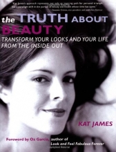 Cover art for The Truth About Beauty: Transform Your Looks And Your Life From The Inside Out