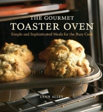 Cover art for The Gourmet Toaster Oven: Simple and Sophisticated Meals for the Busy Cook