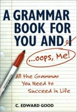 Cover art for A Grammar Book for You and I (Oops, Me): All the Grammar You Need to Succeed in Life (Capital Ideas)