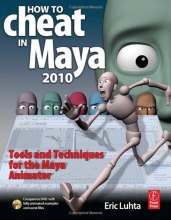 Cover art for How to Cheat in Maya 2010: Tools and Techniques for the Maya Animator