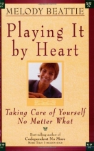 Cover art for Playing It by Heart: Taking Care of Yourself No Matter What
