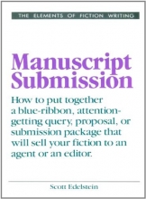 Cover art for Manuscript Submission: How to put together a blue-ribbon, attention-getting query, proposal, or submission package that will sel your fiction to an agent or an editor (Elements of Fiction Writing)