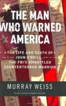 Cover art for The Man Who Warned America: The Life and Death of John O'Neill, the FBI's Embattled Counterterror Warrior