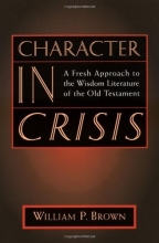 Cover art for Character in Crisis: A Fresh Approach to the Wisdom Literature of the Old Testament