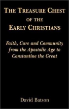 Cover art for The Treasure Chest of the Early Christians: Faith, Care and Community from the Apostolic Age to Constantine the Great