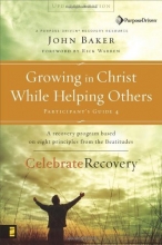 Cover art for Growing in Christ While Helping Others Participant's Guide 4: A Recovery Program Based on Eight Principles from the Beatitudes (Celebrate Recovery)