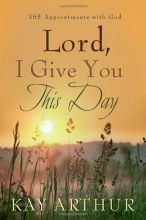 Cover art for Lord, I Give You This Day: 366 Appointments with God