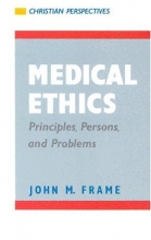 Cover art for Medical Ethics: Principles, Persons, and Problems (Christian Perspectives)