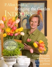 Cover art for P. Allen Smith's Bringing the Garden Indoors: Containers, Crafts, and Bouquets for Every Room