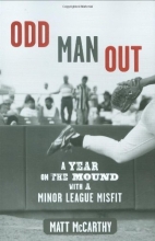 Cover art for Odd Man Out: A Year on the Mound with a Minor League Misfit