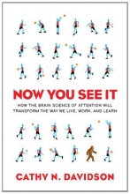 Cover art for Now You See It: How the Brain Science of Attention Will Transform the Way We Live, Work, and Learn