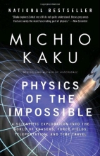 Cover art for Physics of the Impossible: A Scientific Exploration into the World of Phasers, Force Fields, Teleportation, and Time Travel